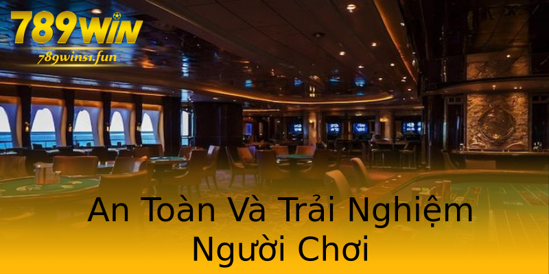 An Toàn Và Trải Nghiệm Người Chơi An Toàn Và Trải Nghiệm Người Chơi