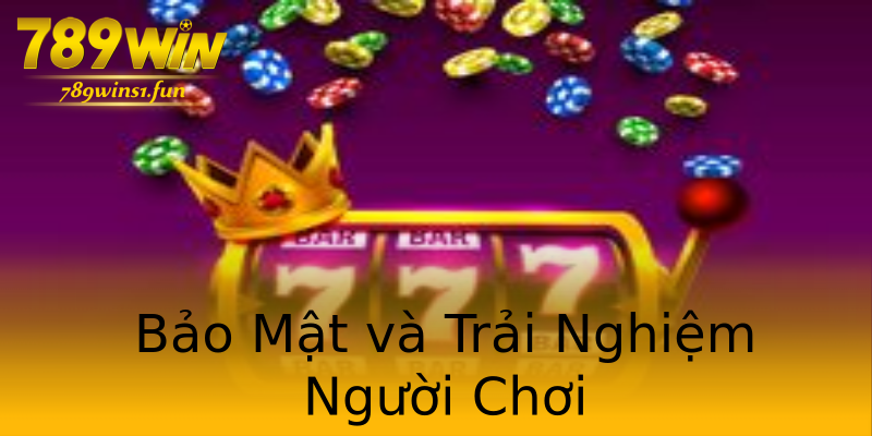 Bảo Mật và Trải Nghiệm Người Chơi Bảo Mật và Trải Nghiệm Người Chơi