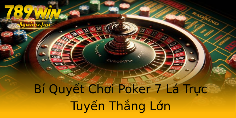 Bí Quyết Chơi Poker 7 Lá Trực Tuyến Thắng Lớn Bí Quyết Chơi Poker 7 Lá Trực Tuyến Thắng Lớn