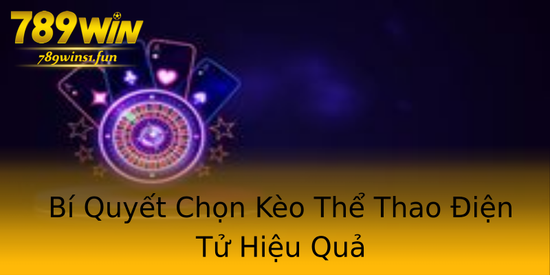 Bí Quyết Chọn Kèo Thể Thao Điện Tử Hiệu Quả Bí Quyết Chọn Kèo Thể Thao Điện Tử Hiệu Quả