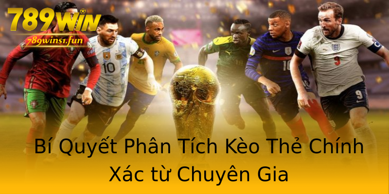 Bí Quyết Phân Tích Kèo Thẻ Chính Xác từ Chuyên Gia Bí Quyết Phân Tích Kèo Thẻ Chính Xác từ Chuyên Gia