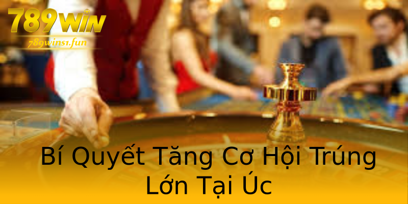 Bí Quyết Tăng Cơ Hội Trúng Lớn Tại Úc Bí Quyết Tăng Cơ Hội Trúng Lớn Tại Úc
