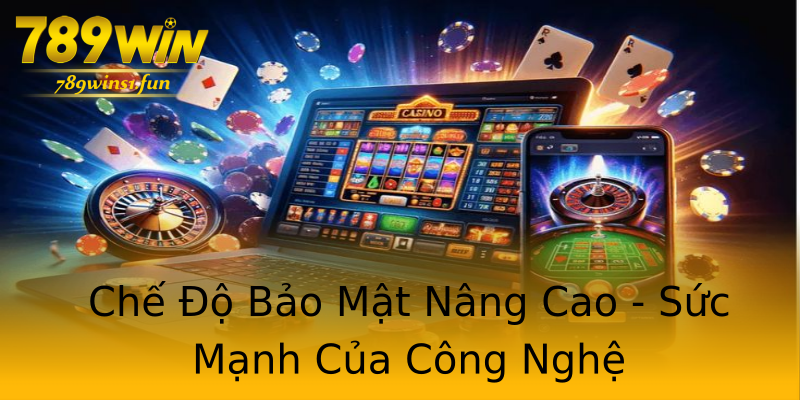 Chế Độ Bảo Mật Nâng Cao - Sức Mạnh Của Công Nghệ Chế Độ Bảo Mật Nâng Cao - Sức Mạnh Của Công Nghệ