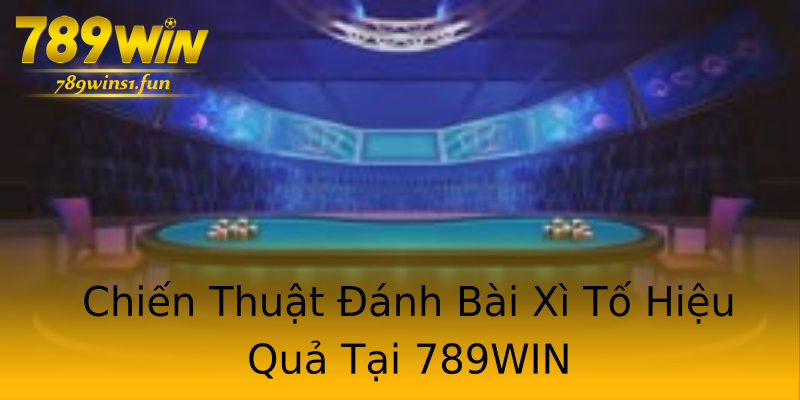 Chiến Thuật Đánh Bài Xì Tố Hiệu Quả Tại 789WIN Chiến Thuật Đánh Bài Xì Tố Hiệu Quả Tại 789WIN