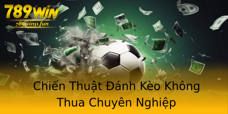 Chiến Thuật Đánh Kèo Không Thua Chuyên Nghiệp Chiến Thuật Đánh Kèo Không Thua Chuyên Nghiệp
