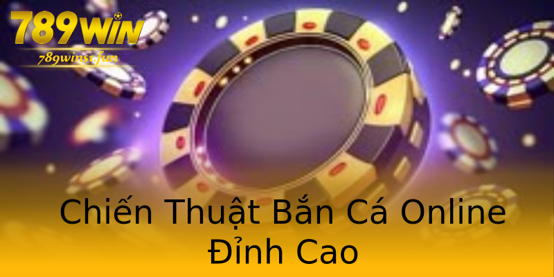 Chiến Thuật Bắn Cá Online Đỉnh Cao Chiến Thuật Bắn Cá Online Đỉnh Cao