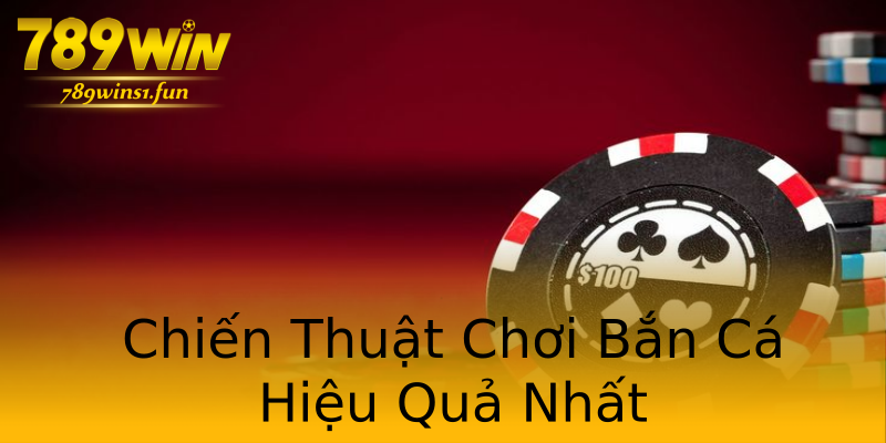Chiến Thuật Chơi Bắn Cá Hiệu Quả Nhất Chiến Thuật Chơi Bắn Cá Hiệu Quả Nhất