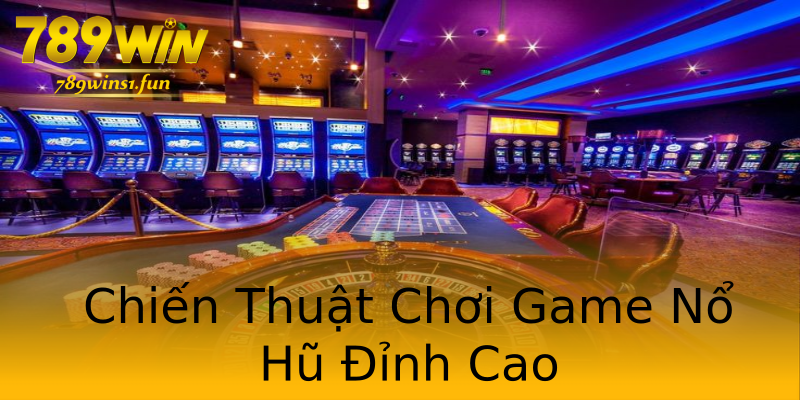 Chiến Thuật Chơi Game Nổ Hũ Đỉnh Cao Chiến Thuật Chơi Game Nổ Hũ Đỉnh Cao