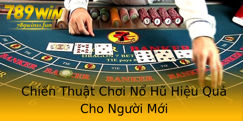 Chiến Thuật Chơi Nổ Hũ Hiệu Quả Cho Người Mới Chiến Thuật Chơi Nổ Hũ Hiệu Quả Cho Người Mới