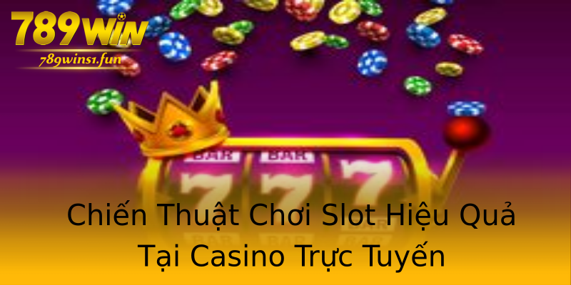 Chiến Thuật Chơi Slot Hiệu Quả Tại Casino Trực Tuyến Chiến Thuật Chơi Slot Hiệu Quả Tại Casino Trực Tuyến
