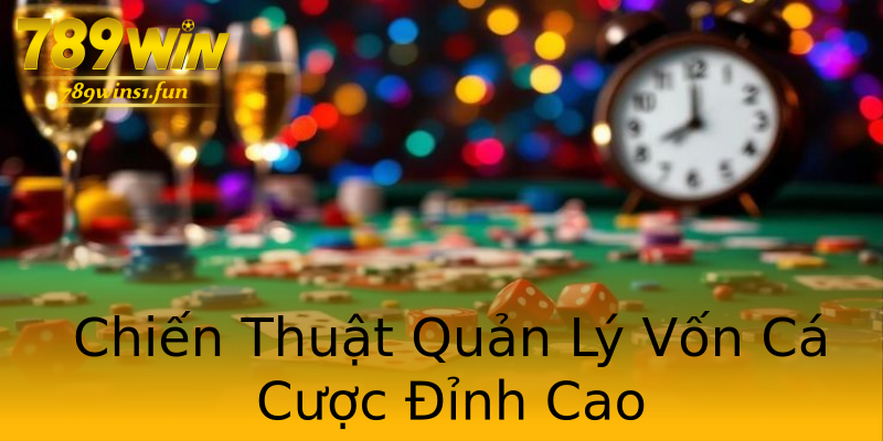Chiến Thuật Quản Lý Vốn Cá Cược Đỉnh Cao Chiến Thuật Quản Lý Vốn Cá Cược Đỉnh Cao