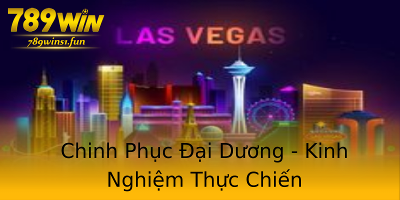 Chinh Phục Đại Dương - Kinh Nghiệm Thực Chiến Chinh Phục Đại Dương - Kinh Nghiệm Thực Chiến