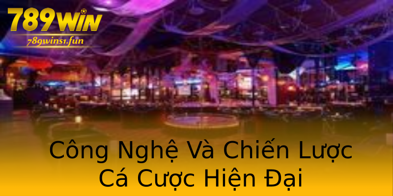 Công Nghệ Và Chiến Lược Cá Cược Hiện Đại Công Nghệ Và Chiến Lược Cá Cược Hiện Đại