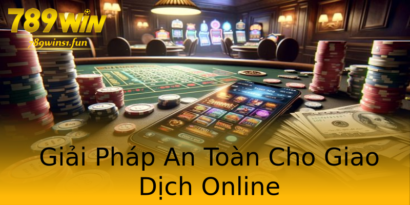 Giải Pháp An Toàn Cho Giao Dịch Online Giải Pháp An Toàn Cho Giao Dịch Online