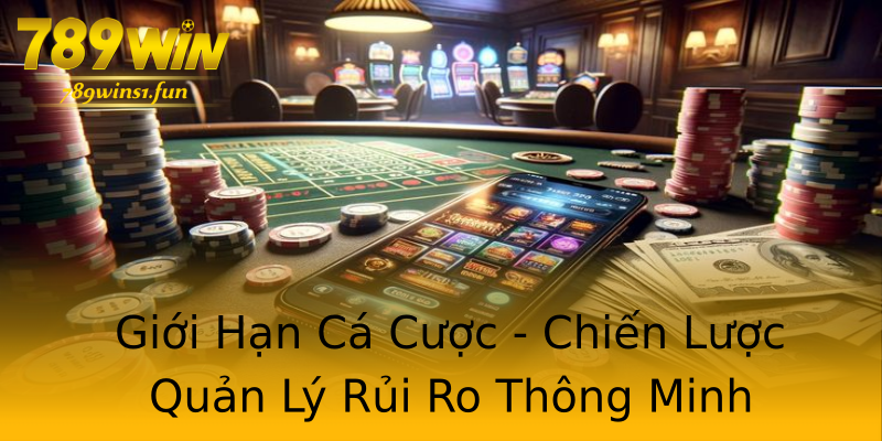 Giới Hạn Cá Cược - Chiến Lược Quản Lý Rủi Ro Thông Minh Giới Hạn Cá Cược - Chiến Lược Quản Lý Rủi Ro Thông Minh