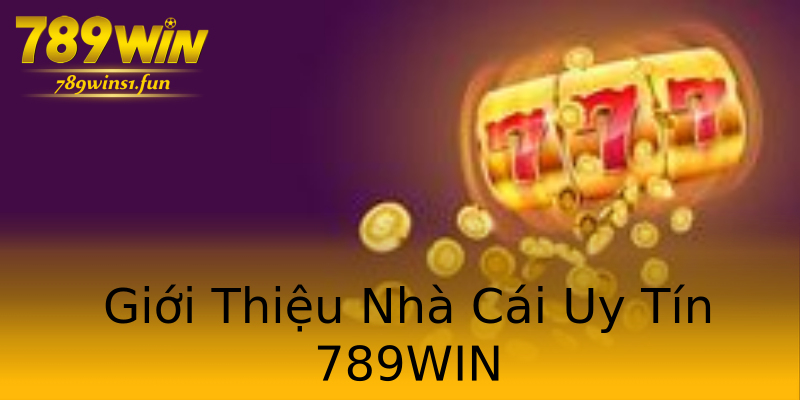 Giới Thiệu Nhà Cái Uy Tín 789WIN Giới Thiệu Nhà Cái Uy Tín 789WIN