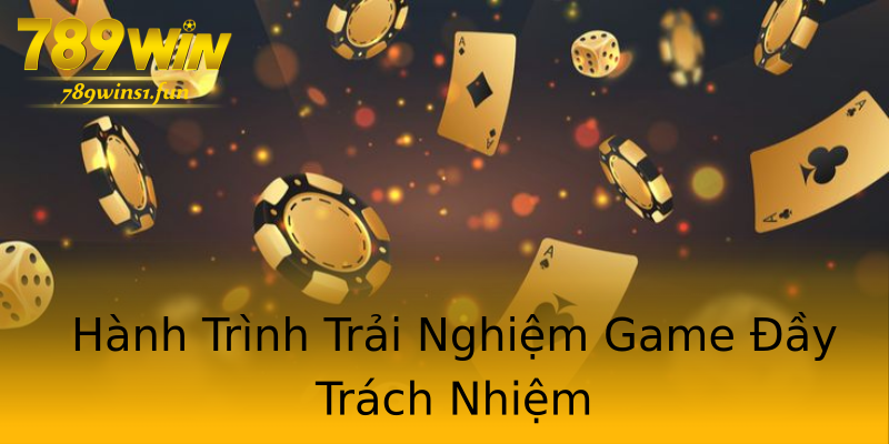 Hành Trình Trải Nghiệm Game Đầy Trách Nhiệm Hành Trình Trải Nghiệm Game Đầy Trách Nhiệm