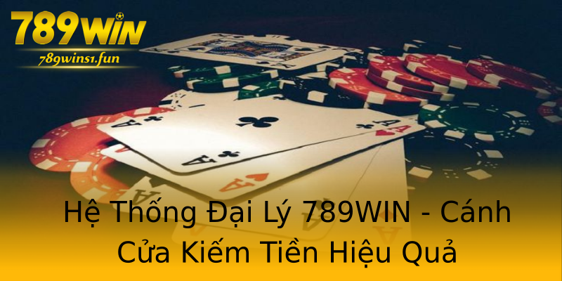 Hệ Thống Đại Lý 789WIN - Cánh Cửa Kiếm Tiền Hiệu Quả Hệ Thống Đại Lý 789WIN - Cánh Cửa Kiếm Tiền Hiệu Quả