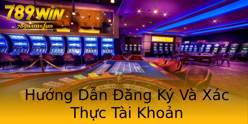 Hướng Dẫn Đăng Ký Và Xác Thực Tài Khoản Hướng Dẫn Đăng Ký Và Xác Thực Tài Khoản