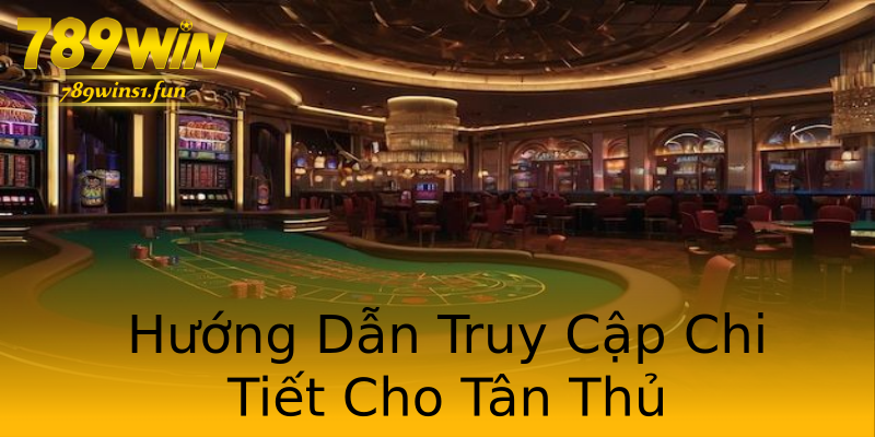 Hướng Dẫn Truy Cập Chi Tiết Cho Tân Thủ Hướng Dẫn Truy Cập Chi Tiết Cho Tân Thủ