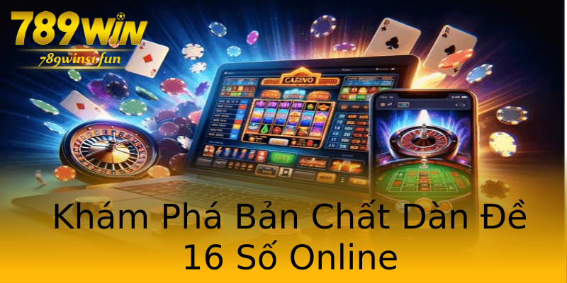 Khám Phá Bản Chất Dàn Đề 16 Số Online Khám Phá Bản Chất Dàn Đề 16 Số Online