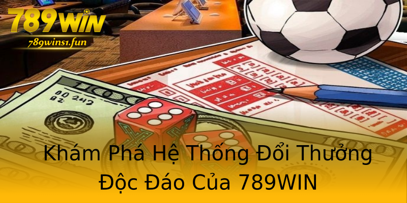 Khám Phá Hệ Thống Đổi Thưởng Độc Đáo Của 789WIN Khám Phá Hệ Thống Đổi Thưởng Độc Đáo Của 789WIN