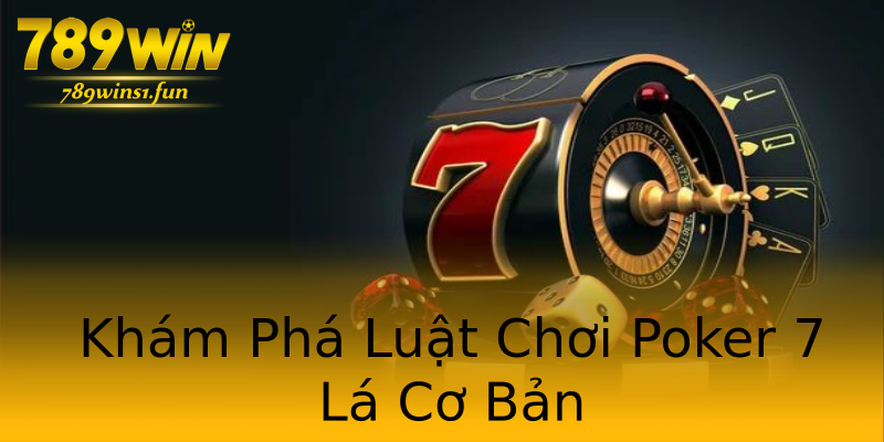 Khám Phá Luật Chơi Poker 7 Lá Cơ Bản Khám Phá Luật Chơi Poker 7 Lá Cơ Bản
