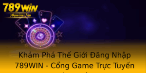 Kham Pha The Gioi Ang Nhap 789Win Cong Game Truc Tuyen Hang Au