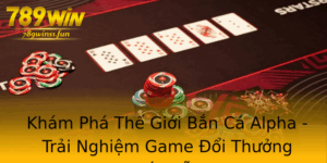 Kham Pha The Gioi Ban Ca Alpha Trai Nghiem Game Oi Thuong Hap Dan