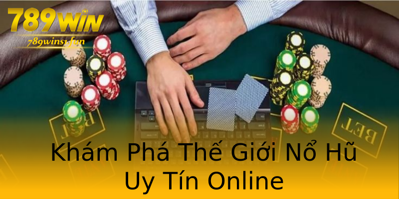 Khám Phá Thế Giới Nổ Hũ Uy Tín Online Khám Phá Thế Giới Nổ Hũ Uy Tín Online