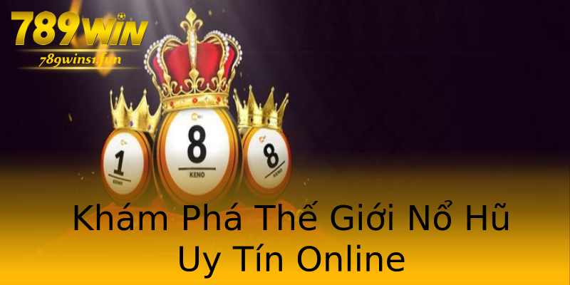 Khám Phá Thế Giới Nổ Hũ Uy Tín Online Khám Phá Thế Giới Nổ Hũ Uy Tín Online