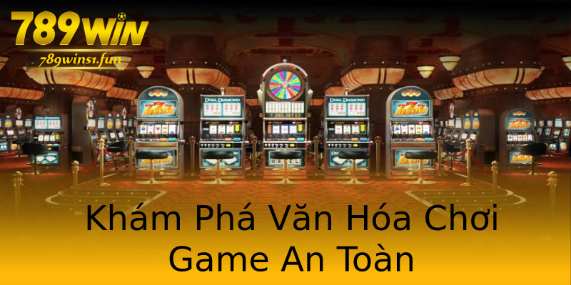 Khám Phá Văn Hóa Chơi Game An Toàn Khám Phá Văn Hóa Chơi Game An Toàn