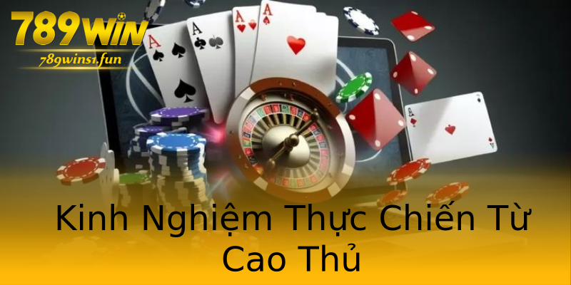 Kinh Nghiệm Thực Chiến Từ Cao Thủ Kinh Nghiệm Thực Chiến Từ Cao Thủ