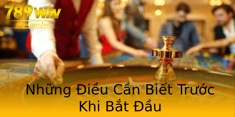 Những Điều Cần Biết Trước Khi Bắt Đầu Những Điều Cần Biết Trước Khi Bắt Đầu