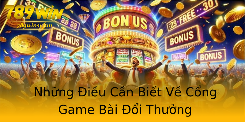 Những Điều Cần Biết Về Cổng Game Bài Đổi Thưởng Những Điều Cần Biết Về Cổng Game Bài Đổi Thưởng