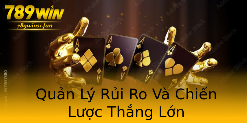 Quản Lý Rủi Ro Và Chiến Lược Thắng Lớn Quản Lý Rủi Ro Và Chiến Lược Thắng Lớn