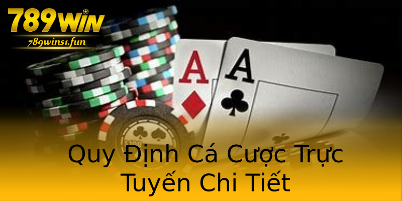 Quy Định Cá Cược Trực Tuyến Chi Tiết Quy Định Cá Cược Trực Tuyến Chi Tiết