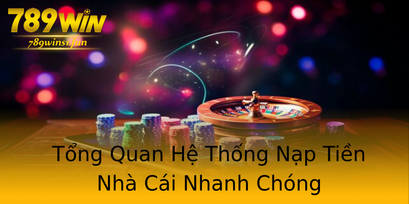 Tổng Quan Hệ Thống Nạp Tiền Nhà Cái Nhanh Chóng Tổng Quan Hệ Thống Nạp Tiền Nhà Cái Nhanh Chóng