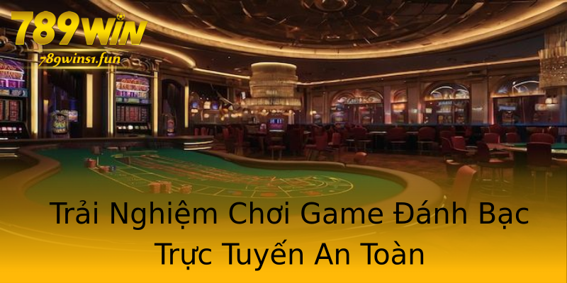 Trải Nghiệm Chơi Game Đánh Bạc Trực Tuyến An Toàn Trải Nghiệm Chơi Game Đánh Bạc Trực Tuyến An Toàn