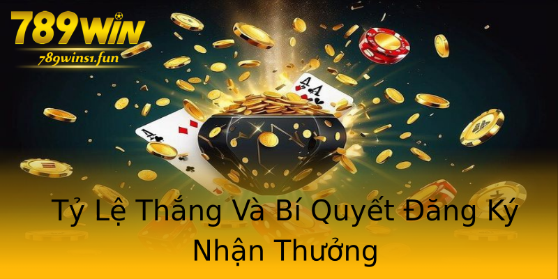 Tỷ Lệ Thắng Và Bí Quyết Đăng Ký Nhận Thưởng Tỷ Lệ Thắng Và Bí Quyết Đăng Ký Nhận Thưởng